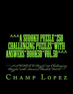 Book cover for ^^^A SUDOKU Puzzle*250 Challenging Puzzles*with Answers*Book50*Vol.50^^^