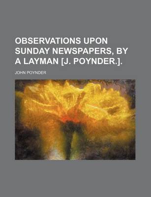 Book cover for Observations Upon Sunday Newspapers, by a Layman [J. Poynder.].