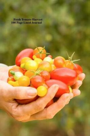 Cover of Fresh Tomato Harvest 100 Page Lined Journal