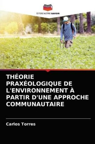 Cover of Théorie Praxéologique de l'Environnement À Partir d'Une Approche Communautaire