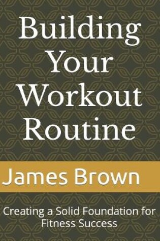 Cover of Building Your Workout Routine