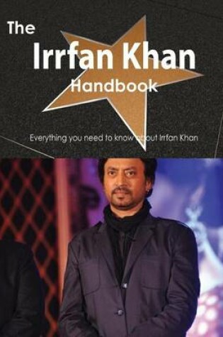 Cover of The Irrfan Khan Handbook - Everything You Need to Know about Irrfan Khan