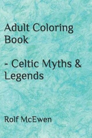 Cover of Adult Coloring Book - Celtic Myths & Legends