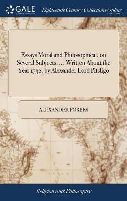 Book cover for Essays Moral and Philosophical, on Several Subjects. ... Written about the Year 1732, by Alexander Lord Pitsligo