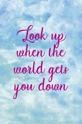 Cover of Look Up when The World Gets You Down