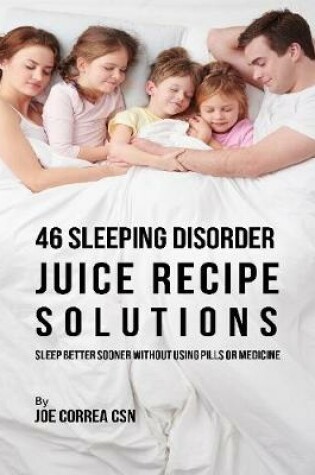 Cover of 46 Sleeping Disorder Juice Recipe Solutions