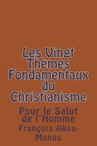 Cover of Les Vingt Themes Fondamentaux Thologiques du Christianisme