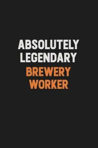 Cover of Absolutely Legendary Brewery Worker