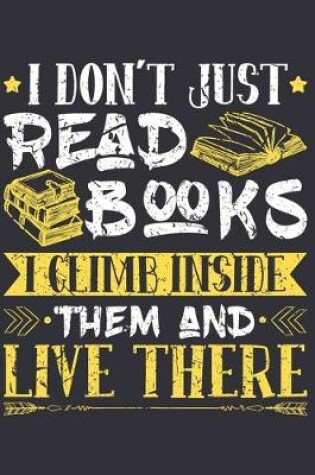 Cover of I Don�t Just Read Books I Climb Inside Them And Live There