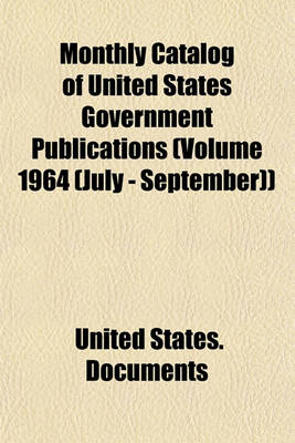 Book cover for Monthly Catalog of United States Government Publications (Volume 1964 (July - September))