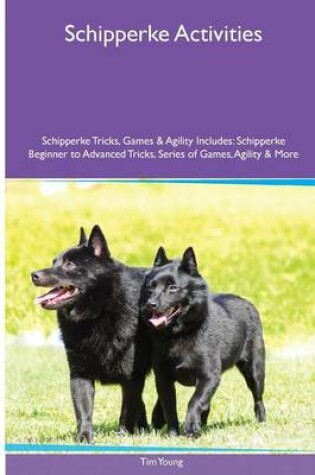 Cover of Schipperke Activities Schipperke Tricks, Games & Agility. Includes