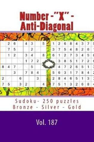 Cover of Number-X - Anti-Diagonal Sudoku- 250 Puzzles Bronze - Silver - Gold - Vol. 187