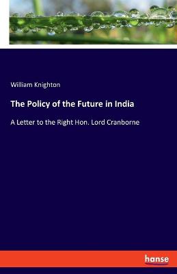 Book cover for The Policy of the Future in India