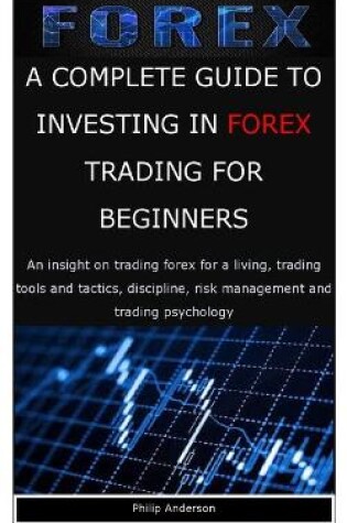 Cover of A Complete Guide to Investing in Forex Trading for Beginners