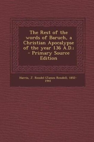 Cover of The Rest of the Words of Baruch, a Christian Apocalypse of the Year 136 A.D.;