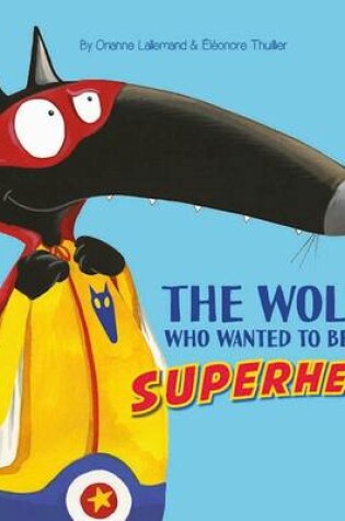 Cover of The Wolf Who Wanted to Be a Superhero