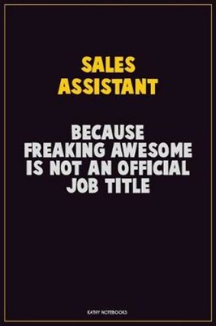 Cover of Sales Assistant, Because Freaking Awesome Is Not An Official Job Title