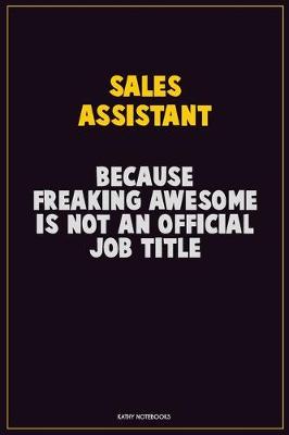 Book cover for Sales Assistant, Because Freaking Awesome Is Not An Official Job Title