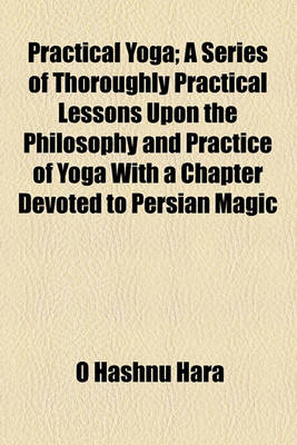 Book cover for Practical Yoga; A Series of Thoroughly Practical Lessons Upon the Philosophy and Practice of Yoga with a Chapter Devoted to Persian Magic