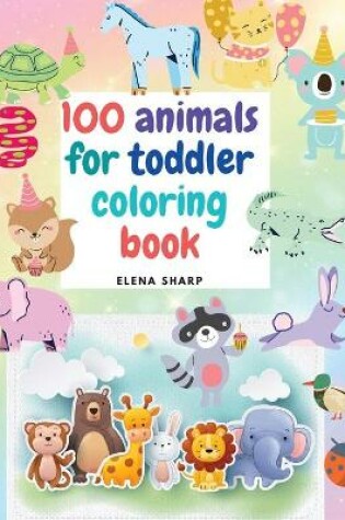 Cover of 100 Animals for Toddler Coloring Book