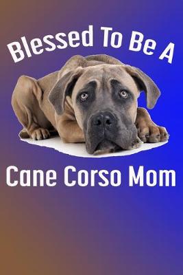 Book cover for Blessed To Be A Cane Corso Mom