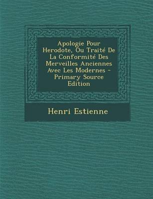 Book cover for Apologie Pour Herodote, Ou Traite de La Conformite Des Merveilles Anciennes Avec Les Modernes