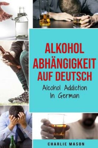 Cover of Alkoholabhangigkeit Auf Deutsch/ Alcohol addiction In German