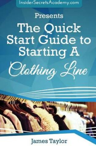 Cover of The Quick Start Guide to Starting a Clothing Line