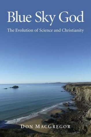 Cover of Blue Sky God - The Evolution of Science and Christianity