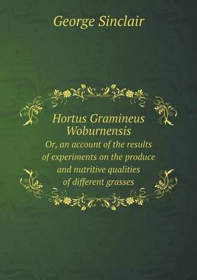 Book cover for Hortus Gramineus Woburnensis Or, an account of the results of experiments on the produce and nutritive qualities of different grasses