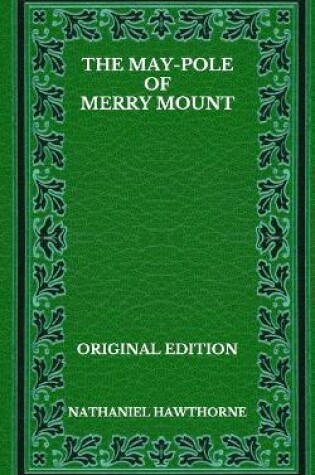 Cover of The May-Pole Of Merry Mount - Original Edition