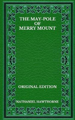 Book cover for The May-Pole Of Merry Mount - Original Edition