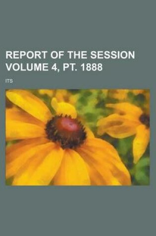 Cover of Report of the Session Volume 4, PT. 1888