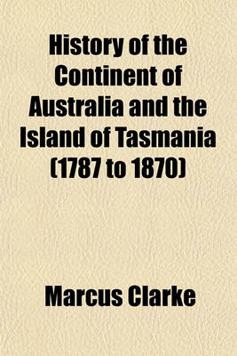 Book cover for History of the Continent of Australia and the Island of Tasmania (1787 to 1870)