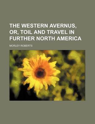 Book cover for The Western Avernus, Or, Toil and Travel in Further North America