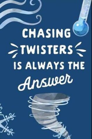 Cover of Chasing Twisters Is Always the Answer