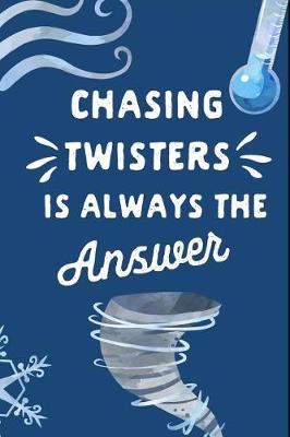 Book cover for Chasing Twisters Is Always the Answer