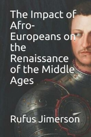 Cover of The Impact of Afro-Europeans on the Renaissance of the Middle Ages