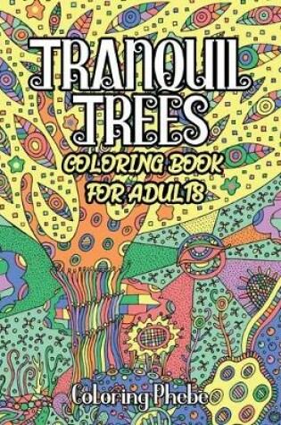 Cover of Tranquil Trees Coloring Book For Adults