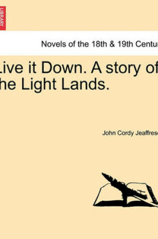 Cover of Live It Down. a Story of the Light Lands.