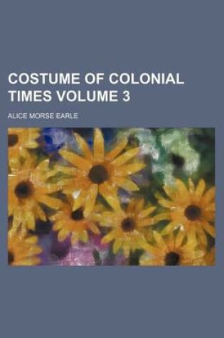 Cover of Costume of Colonial Times Volume 3