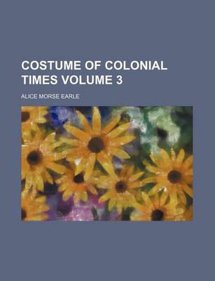Book cover for Costume of Colonial Times Volume 3