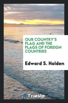 Book cover for Our Country's Flag and the Flags of Foreign Countries