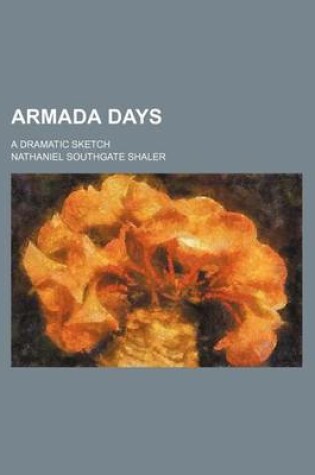 Cover of Armada Days; A Dramatic Sketch