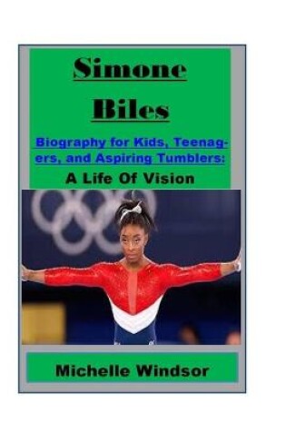 Cover of Simone Biles Biography for Kids, Teenagers, and Aspiring Tumblers
