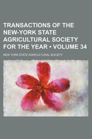 Cover of Transactions of the New-York State Agricultural Society for the Year (Volume 34)