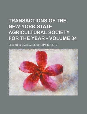 Book cover for Transactions of the New-York State Agricultural Society for the Year (Volume 34)