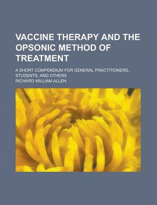 Book cover for Vaccine Therapy and the Opsonic Method of Treatment; A Short Compendium for General Practitioners, Students, and Others