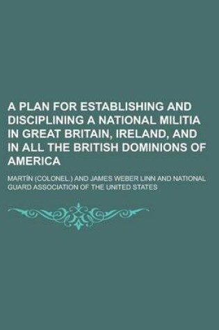 Cover of A Plan for Establishing and Disciplining a National Militia in Great Britain, Ireland, and in All the British Dominions of America