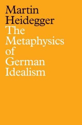 Cover of The Metaphysics of German Idealism: A New Interpre tation of Schelling’s Philosophical Investigations  into the Essence of Human Freedom and Matters